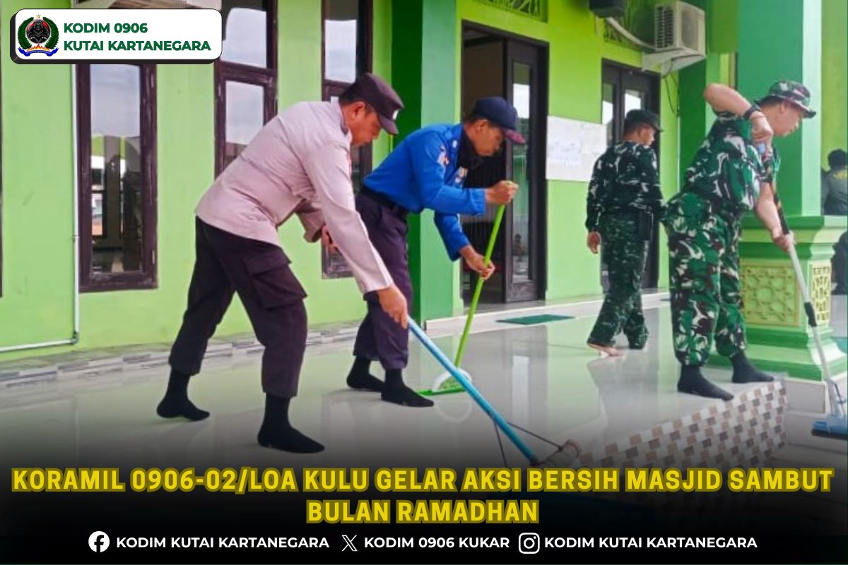 Koramil 0906-02/Loa Kulu Gelar Aksi Bersih Masjid Sambut Bulan Ramadhan Koramil 0906-02/Loa Kulu Gelar Aksi Bersih Masjid Sambut Bulan Ramadhan