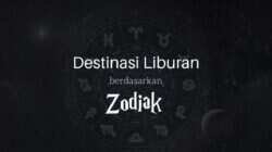 Destinasi Liburan Terbaik Menurut Zodiak