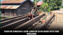 Perakitan Pembesian H-Beam Jembatan Beton Merah Putih Terus Dilakukan